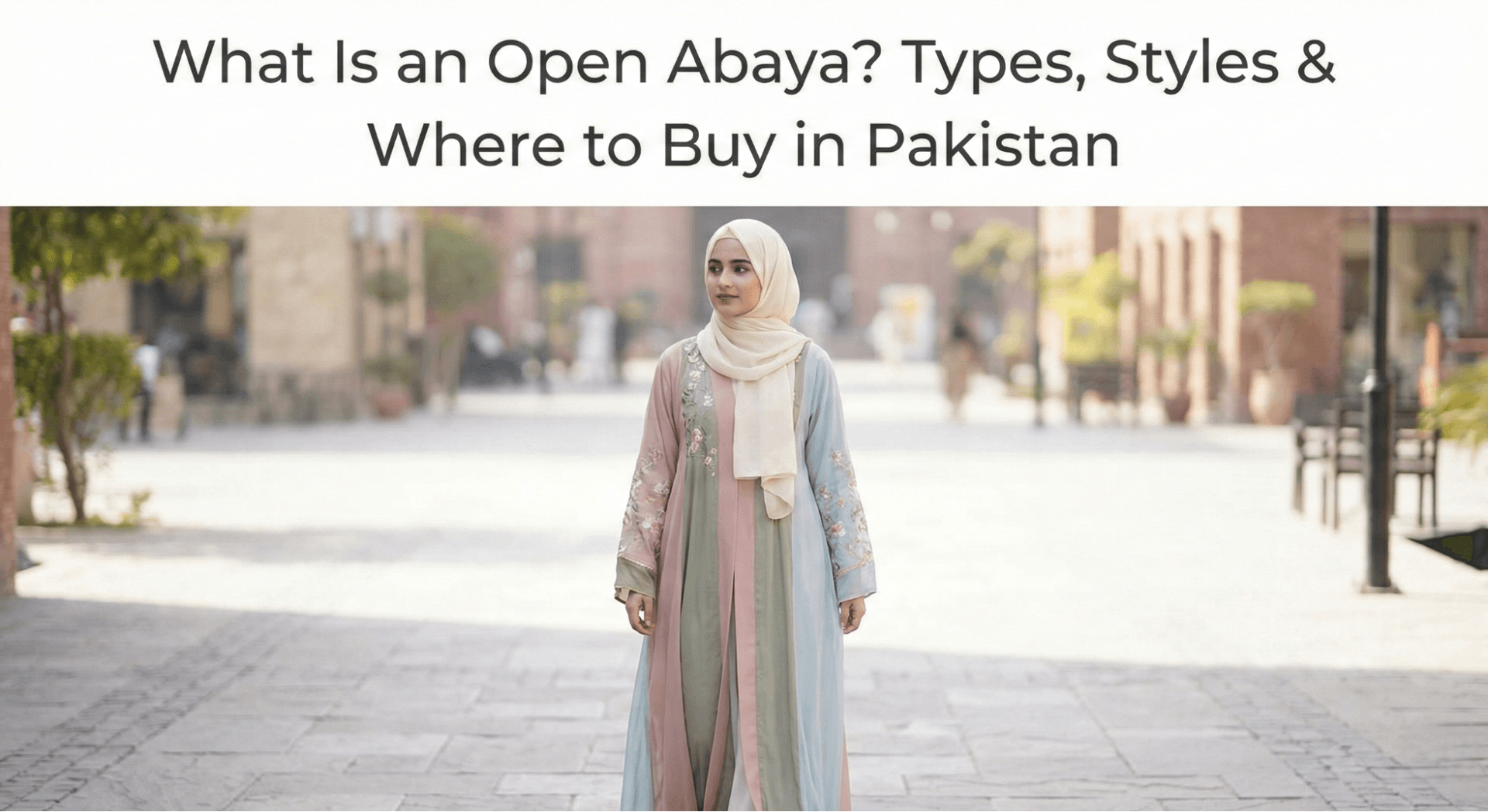 What Is an Open Abaya? Types, Styles & Where to Buy in Pakistan